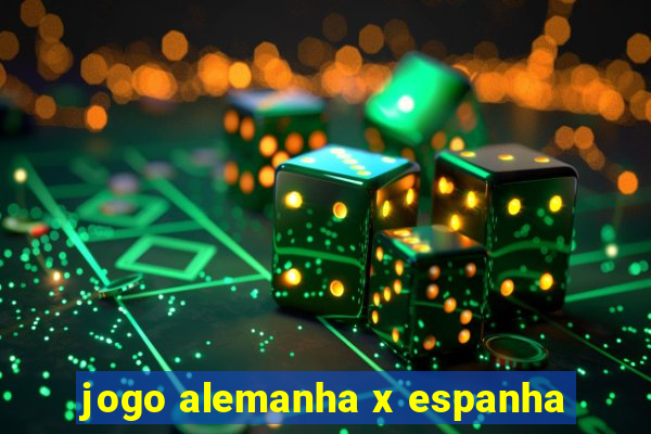 jogo alemanha x espanha