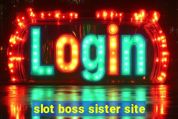 slot boss sister site