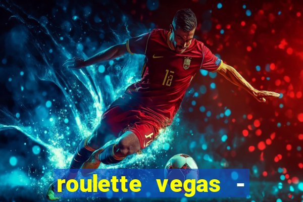 roulette vegas - vip casino