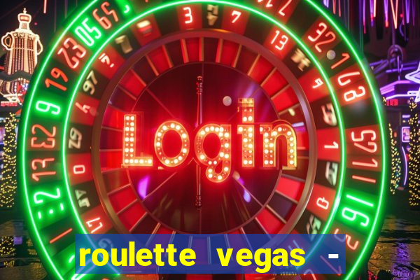 roulette vegas - vip casino