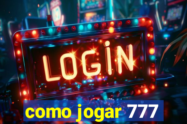 como jogar 777