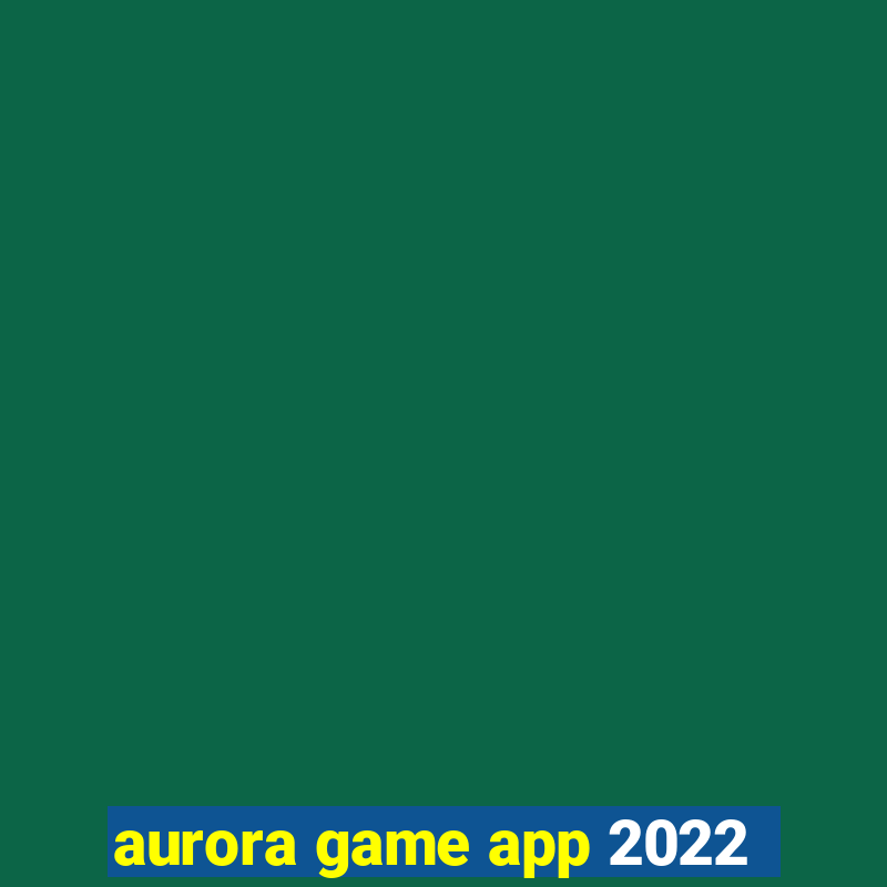 aurora game app 2022