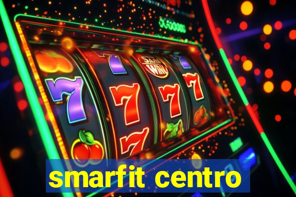 smarfit centro