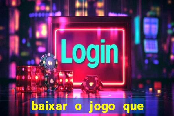 baixar o jogo que ganha dinheiro