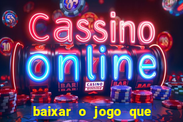 baixar o jogo que ganha dinheiro