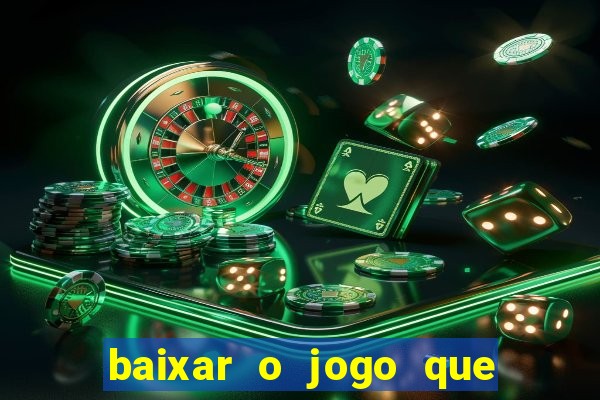 baixar o jogo que ganha dinheiro