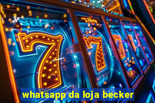 whatsapp da loja becker