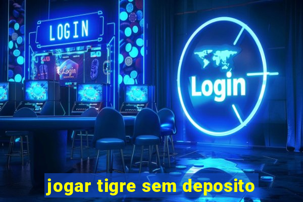 jogar tigre sem deposito