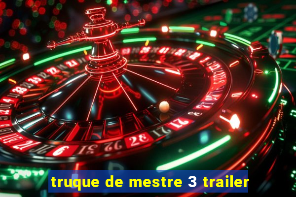 truque de mestre 3 trailer