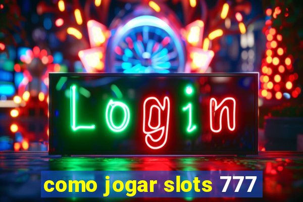 como jogar slots 777