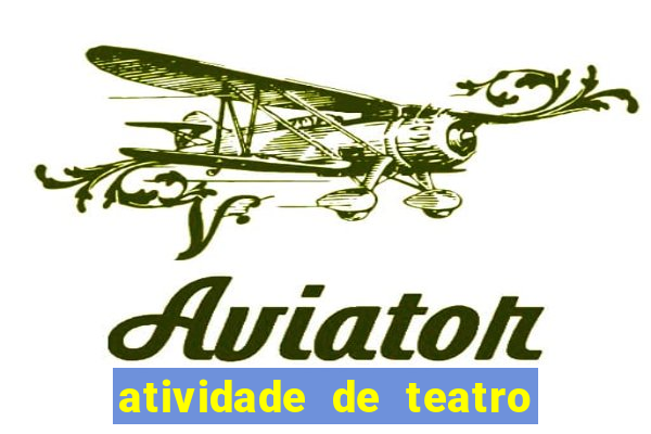 atividade de teatro 3 ano atividade de arte teatro 3