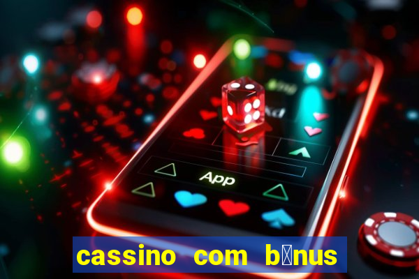 cassino com b么nus de cadastro