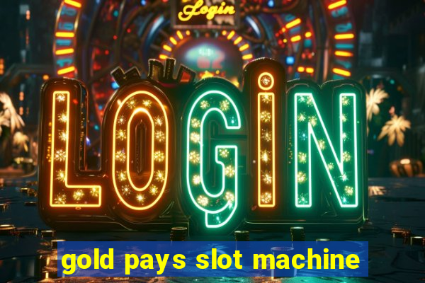 gold pays slot machine