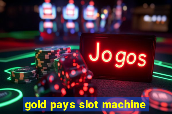 gold pays slot machine