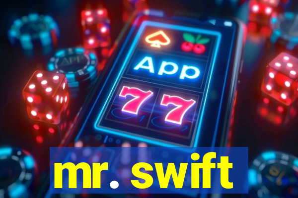 mr. swift