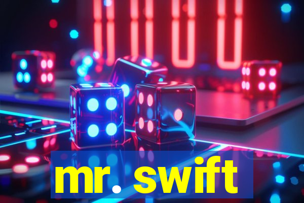 mr. swift