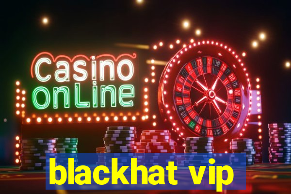 blackhat vip