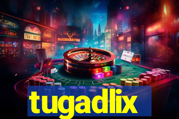 tugadlix