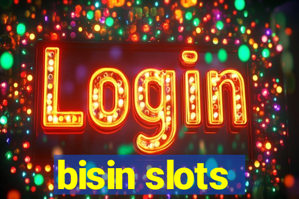 bisin slots