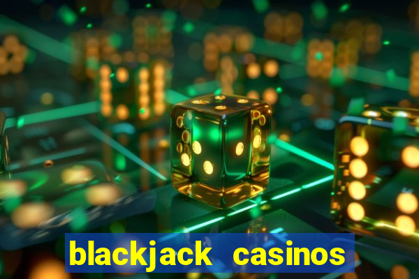 blackjack casinos online -onlinecasinosdeutschland.com