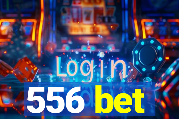 556 bet