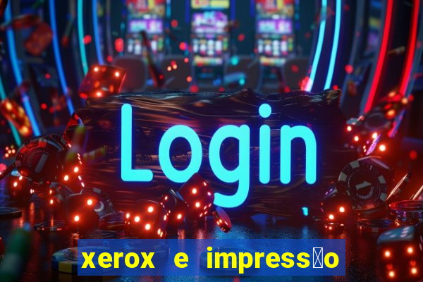 xerox e impress茫o 24 horas