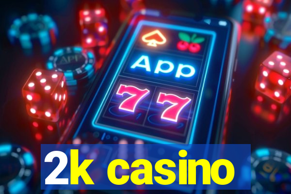 2k casino