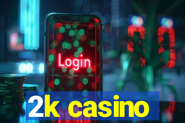 2k casino