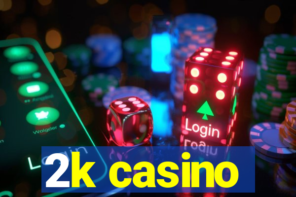 2k casino