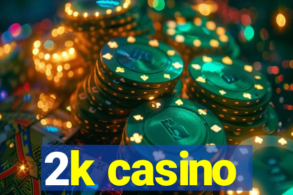 2k casino