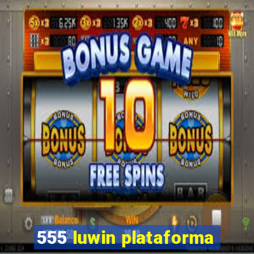 555 luwin plataforma