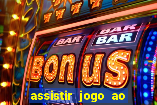 assistir jogo ao vivo hd