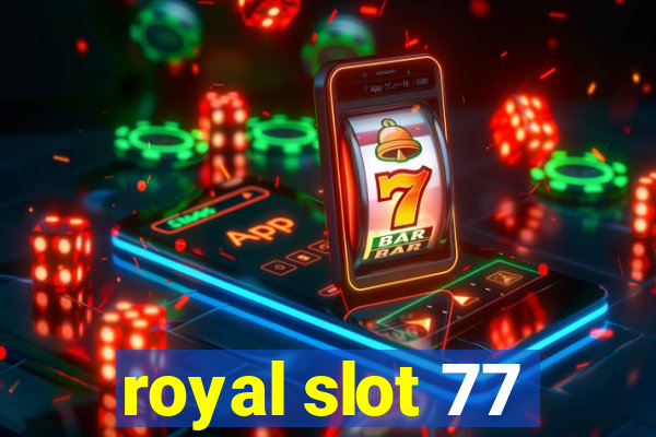 royal slot 77