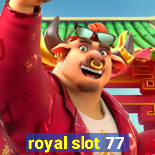 royal slot 77