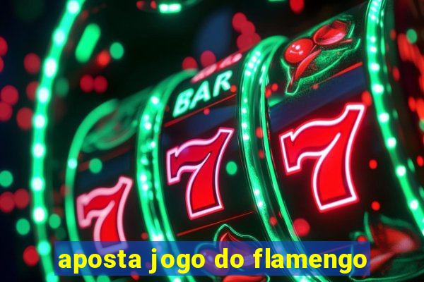 aposta jogo do flamengo