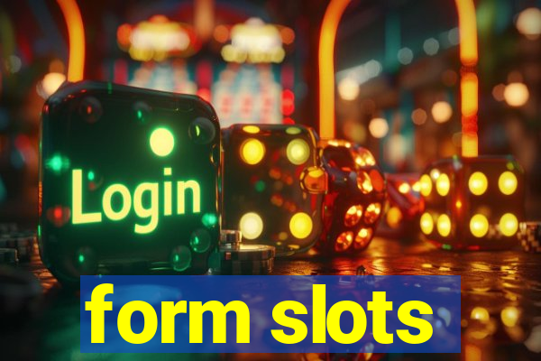 form slots