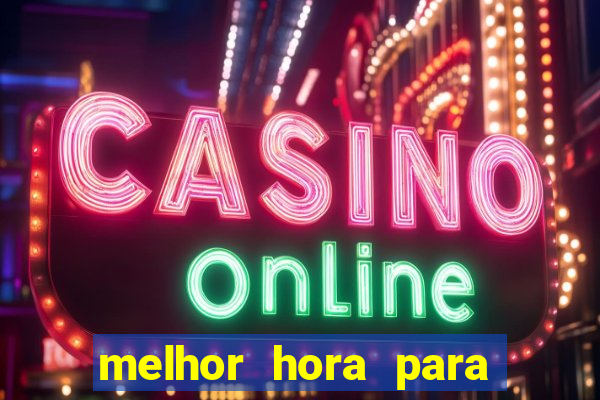 melhor hora para jogar slots online