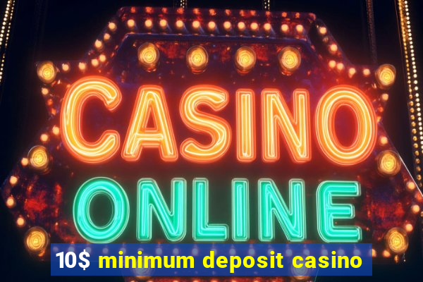 10$ minimum deposit casino