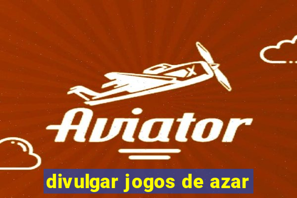 divulgar jogos de azar