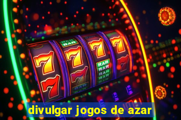 divulgar jogos de azar