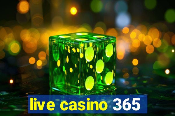 live casino 365