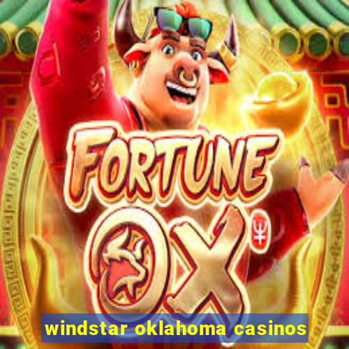 windstar oklahoma casinos