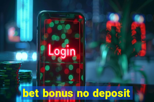 bet bonus no deposit