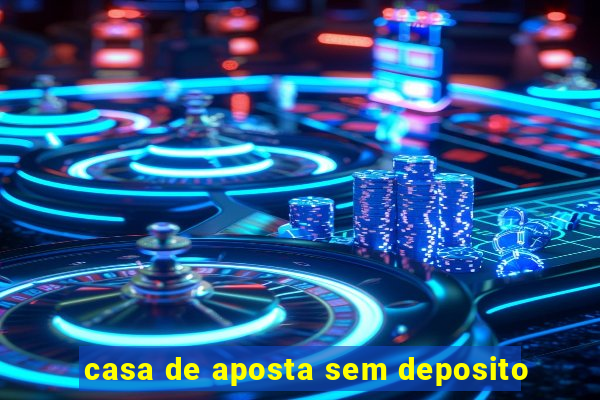 casa de aposta sem deposito