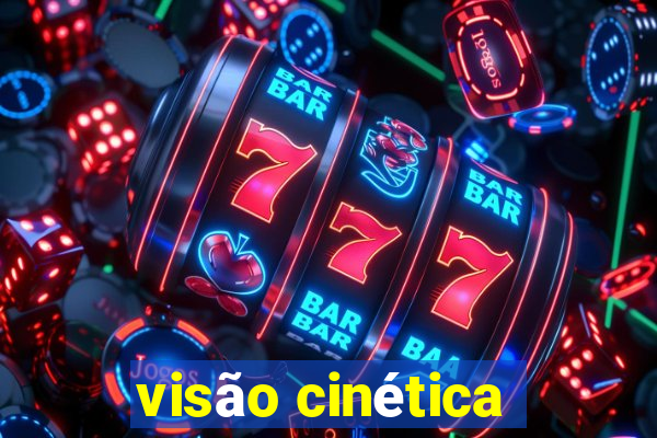 visão cinética