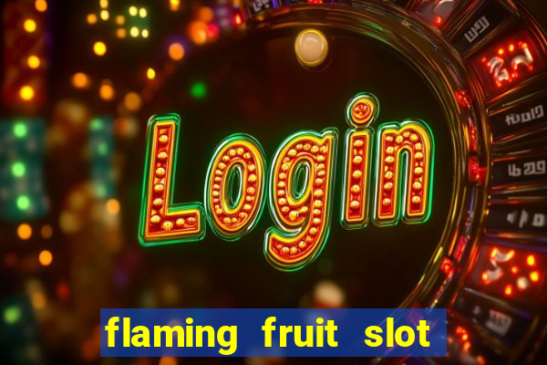 flaming fruit slot free play