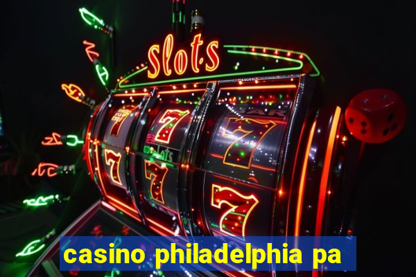 casino philadelphia pa