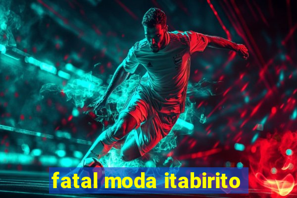 fatal moda itabirito