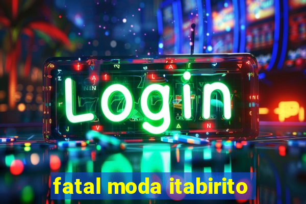 fatal moda itabirito