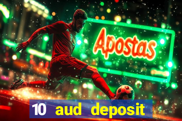 10 aud deposit online casino